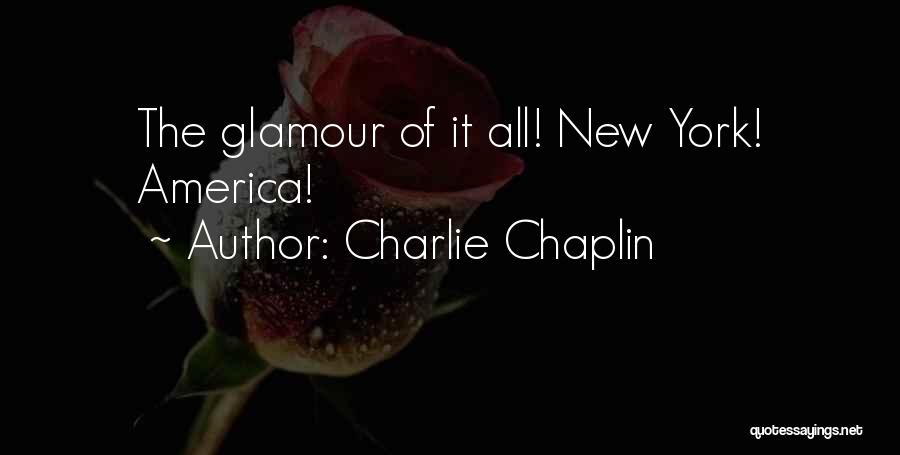 Charlie Chaplin Quotes: The Glamour Of It All! New York! America!