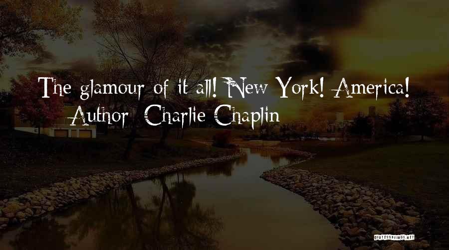 Charlie Chaplin Quotes: The Glamour Of It All! New York! America!
