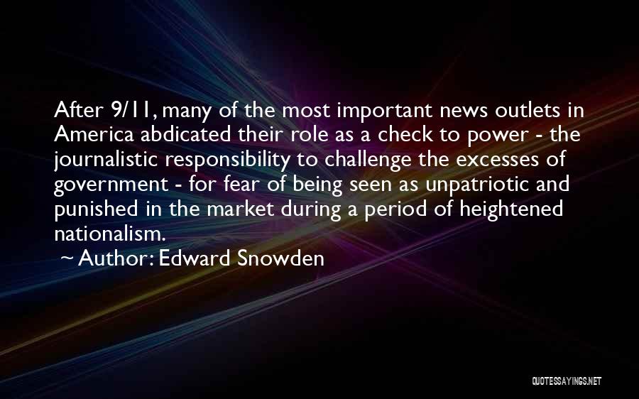 Edward Snowden Quotes: After 9/11, Many Of The Most Important News Outlets In America Abdicated Their Role As A Check To Power -