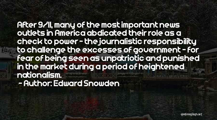 Edward Snowden Quotes: After 9/11, Many Of The Most Important News Outlets In America Abdicated Their Role As A Check To Power -