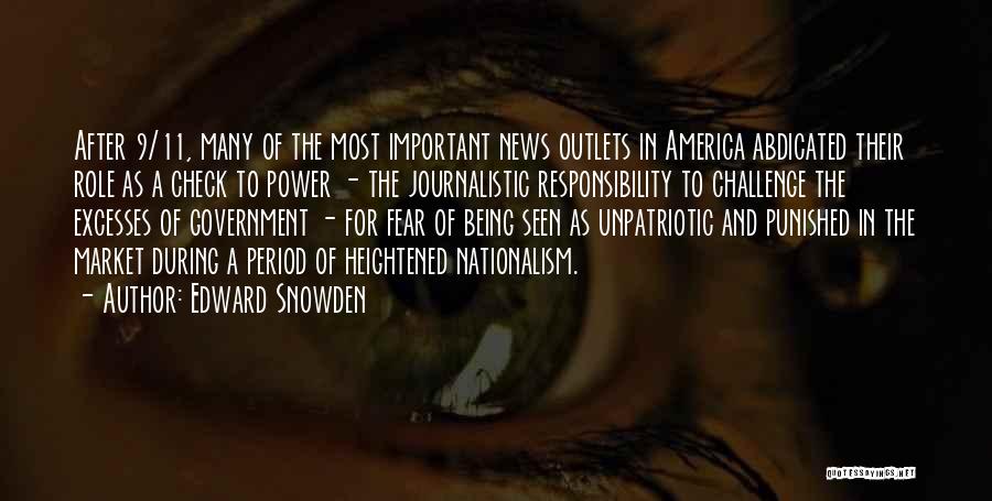 Edward Snowden Quotes: After 9/11, Many Of The Most Important News Outlets In America Abdicated Their Role As A Check To Power -