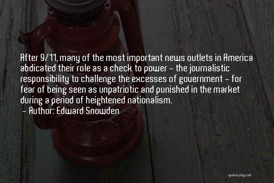 Edward Snowden Quotes: After 9/11, Many Of The Most Important News Outlets In America Abdicated Their Role As A Check To Power -