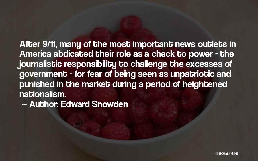 Edward Snowden Quotes: After 9/11, Many Of The Most Important News Outlets In America Abdicated Their Role As A Check To Power -