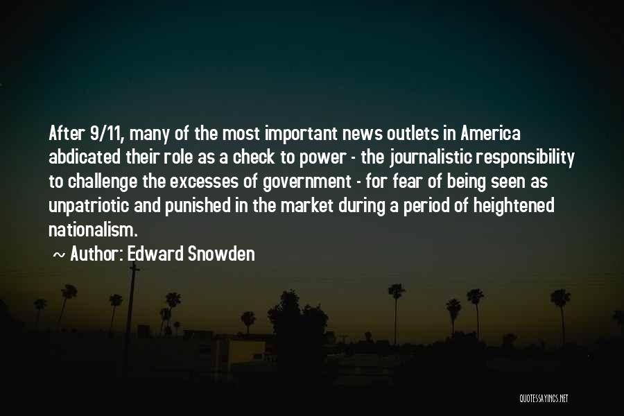 Edward Snowden Quotes: After 9/11, Many Of The Most Important News Outlets In America Abdicated Their Role As A Check To Power -