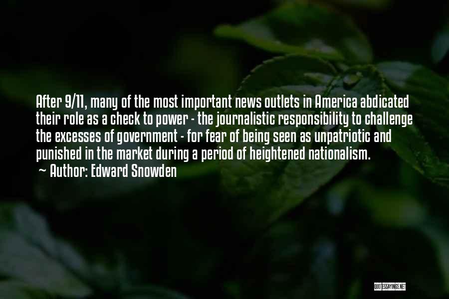 Edward Snowden Quotes: After 9/11, Many Of The Most Important News Outlets In America Abdicated Their Role As A Check To Power -