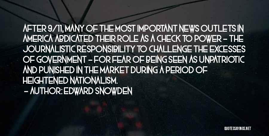 Edward Snowden Quotes: After 9/11, Many Of The Most Important News Outlets In America Abdicated Their Role As A Check To Power -