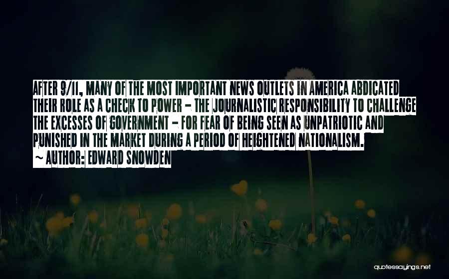 Edward Snowden Quotes: After 9/11, Many Of The Most Important News Outlets In America Abdicated Their Role As A Check To Power -