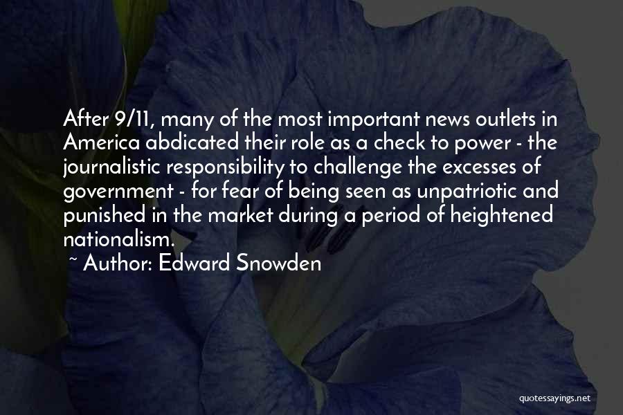 Edward Snowden Quotes: After 9/11, Many Of The Most Important News Outlets In America Abdicated Their Role As A Check To Power -