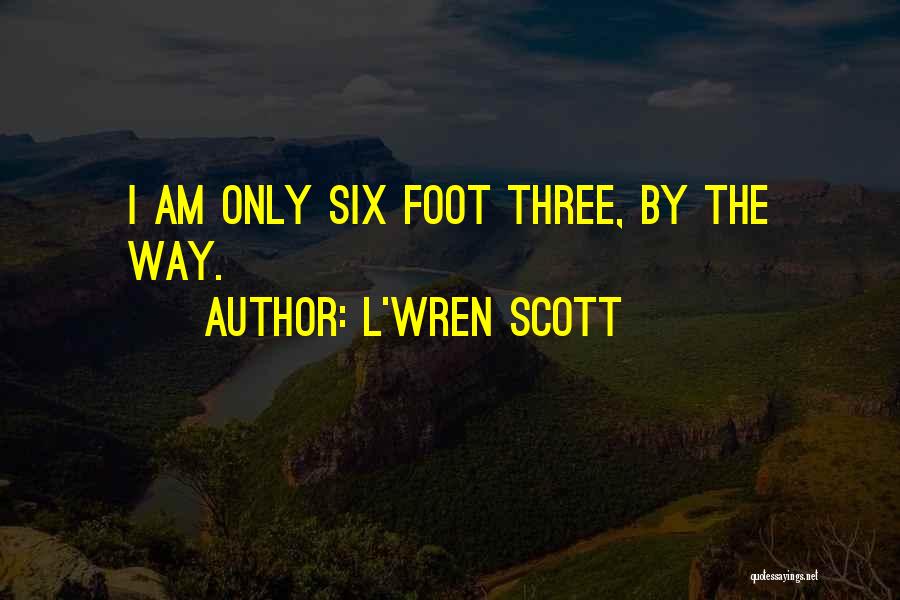 L'Wren Scott Quotes: I Am Only Six Foot Three, By The Way.
