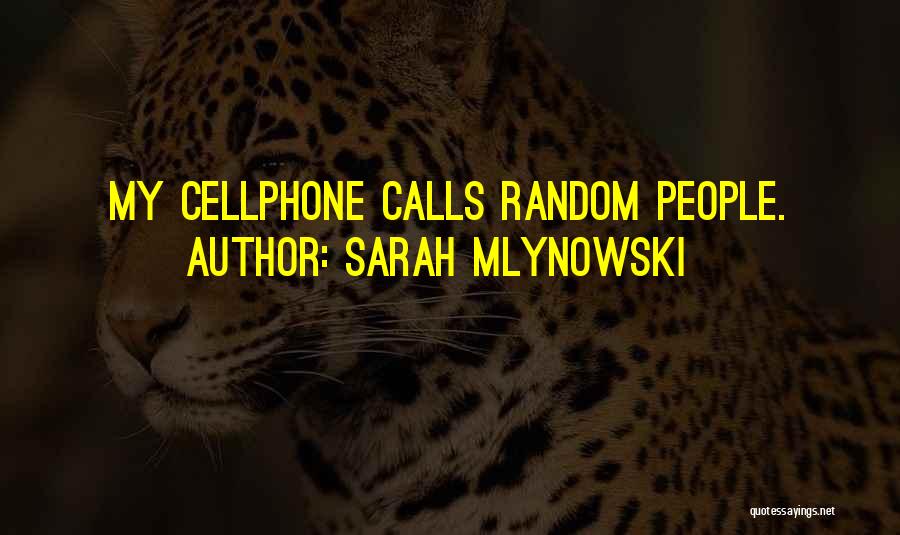 Sarah Mlynowski Quotes: My Cellphone Calls Random People.