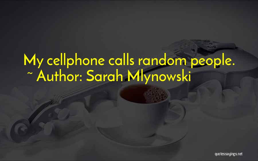Sarah Mlynowski Quotes: My Cellphone Calls Random People.