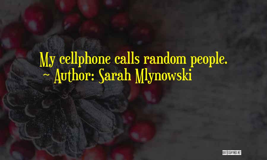 Sarah Mlynowski Quotes: My Cellphone Calls Random People.