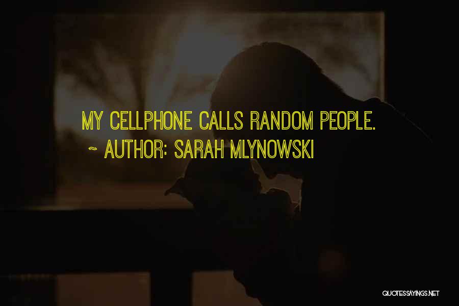 Sarah Mlynowski Quotes: My Cellphone Calls Random People.