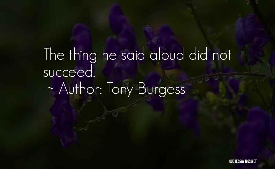 Tony Burgess Quotes: The Thing He Said Aloud Did Not Succeed.