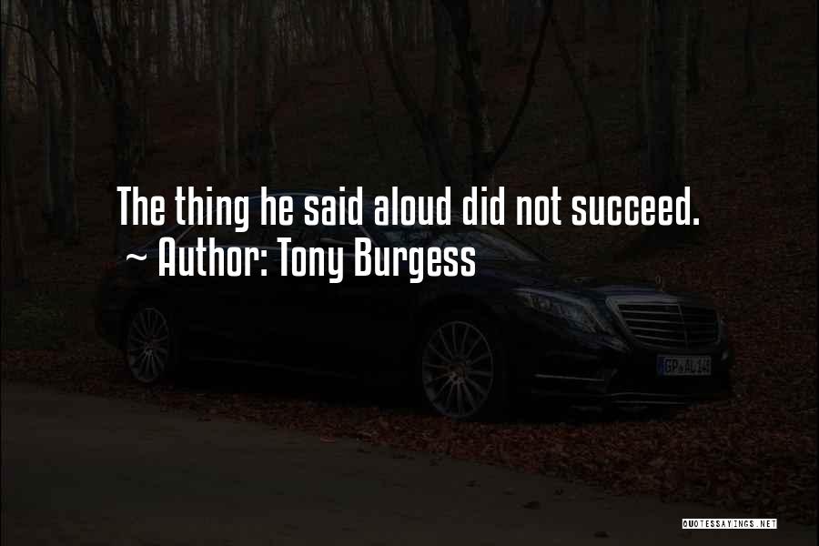 Tony Burgess Quotes: The Thing He Said Aloud Did Not Succeed.