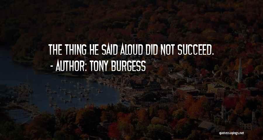 Tony Burgess Quotes: The Thing He Said Aloud Did Not Succeed.