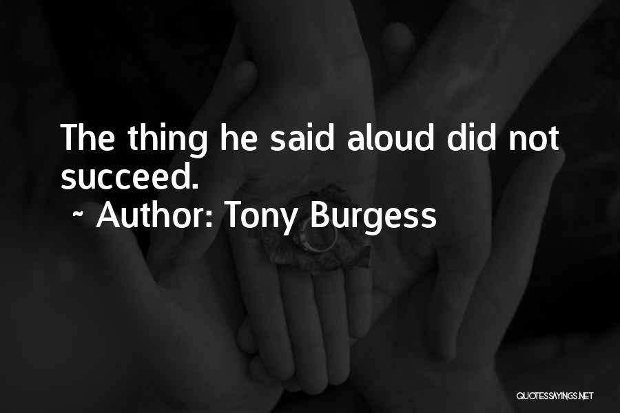 Tony Burgess Quotes: The Thing He Said Aloud Did Not Succeed.