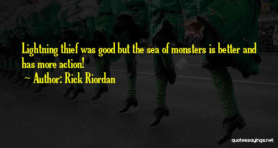 Rick Riordan Quotes: Lightning Thief Was Good But The Sea Of Monsters Is Better And Has More Action!