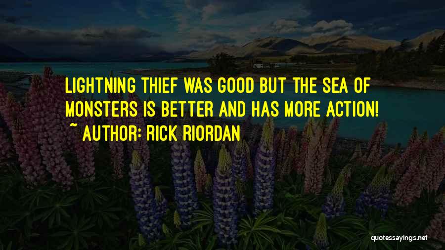 Rick Riordan Quotes: Lightning Thief Was Good But The Sea Of Monsters Is Better And Has More Action!