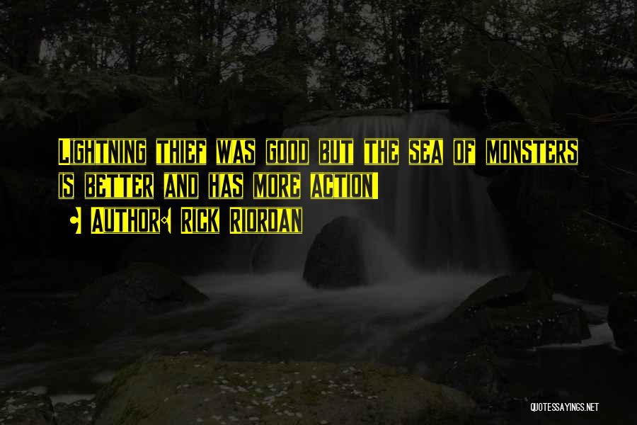 Rick Riordan Quotes: Lightning Thief Was Good But The Sea Of Monsters Is Better And Has More Action!