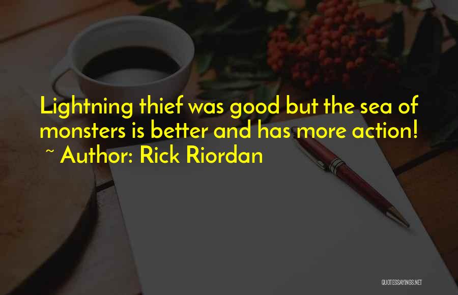 Rick Riordan Quotes: Lightning Thief Was Good But The Sea Of Monsters Is Better And Has More Action!