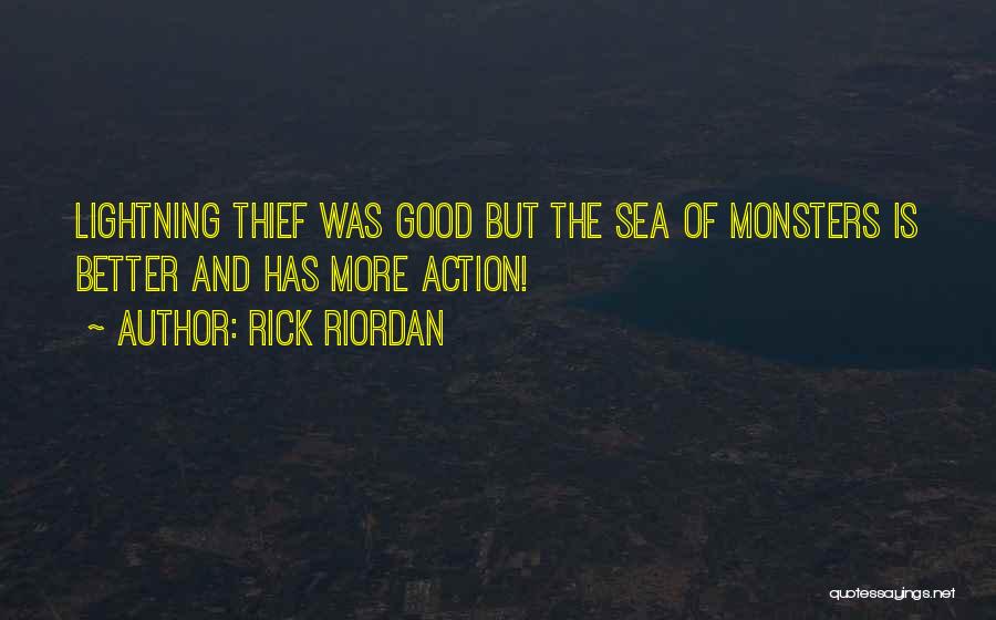 Rick Riordan Quotes: Lightning Thief Was Good But The Sea Of Monsters Is Better And Has More Action!