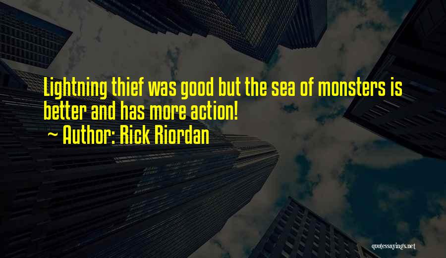 Rick Riordan Quotes: Lightning Thief Was Good But The Sea Of Monsters Is Better And Has More Action!