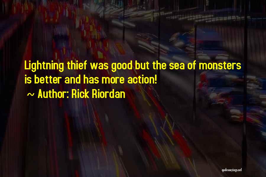 Rick Riordan Quotes: Lightning Thief Was Good But The Sea Of Monsters Is Better And Has More Action!