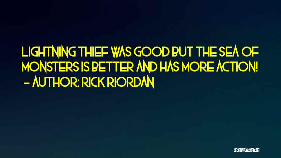 Rick Riordan Quotes: Lightning Thief Was Good But The Sea Of Monsters Is Better And Has More Action!