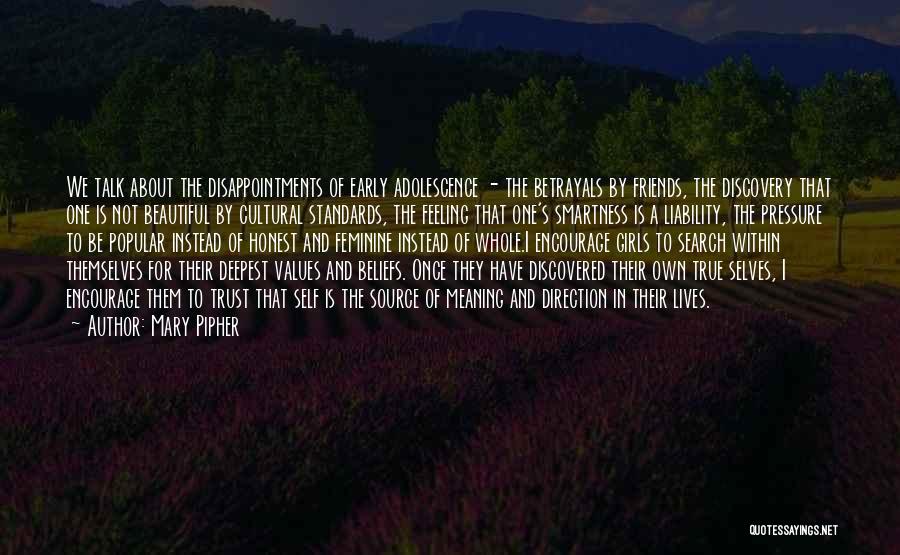 Mary Pipher Quotes: We Talk About The Disappointments Of Early Adolescence - The Betrayals By Friends, The Discovery That One Is Not Beautiful