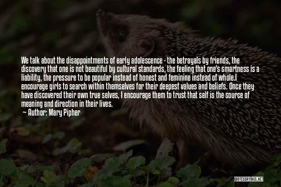 Mary Pipher Quotes: We Talk About The Disappointments Of Early Adolescence - The Betrayals By Friends, The Discovery That One Is Not Beautiful