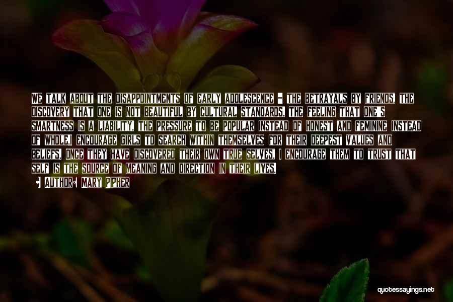 Mary Pipher Quotes: We Talk About The Disappointments Of Early Adolescence - The Betrayals By Friends, The Discovery That One Is Not Beautiful