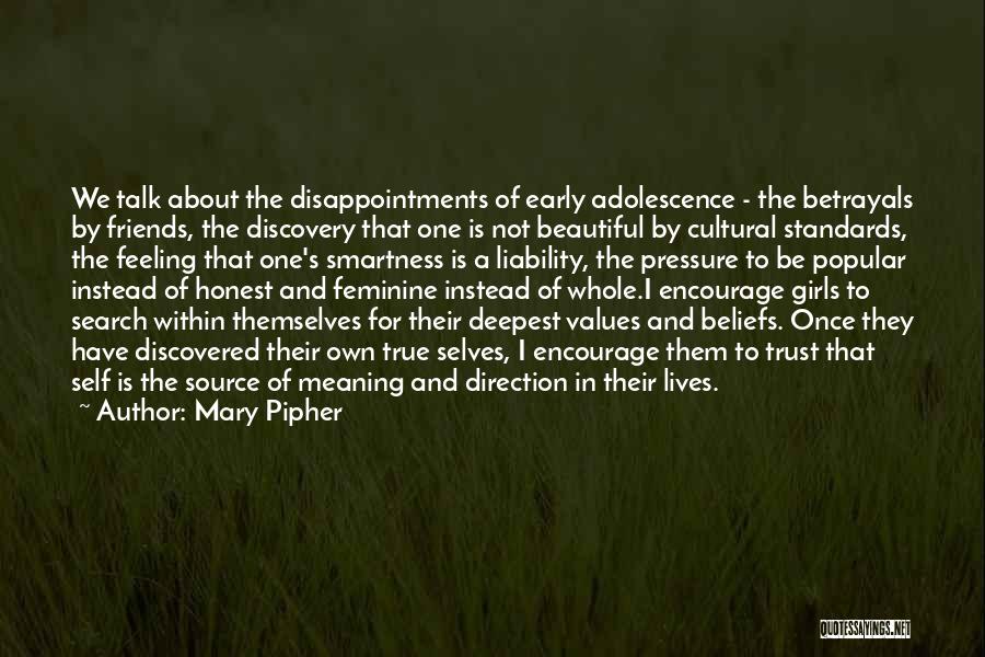 Mary Pipher Quotes: We Talk About The Disappointments Of Early Adolescence - The Betrayals By Friends, The Discovery That One Is Not Beautiful