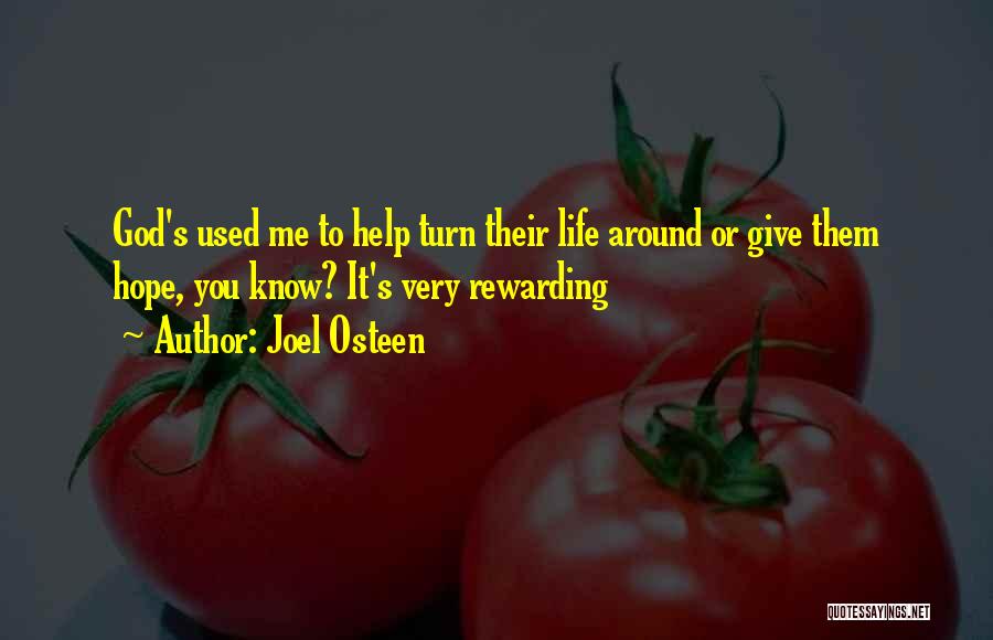 Joel Osteen Quotes: God's Used Me To Help Turn Their Life Around Or Give Them Hope, You Know? It's Very Rewarding