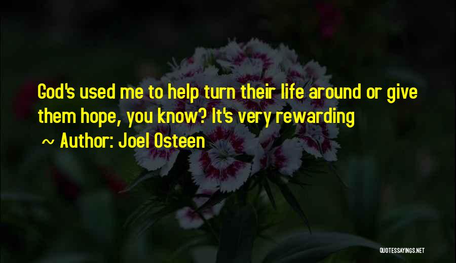 Joel Osteen Quotes: God's Used Me To Help Turn Their Life Around Or Give Them Hope, You Know? It's Very Rewarding