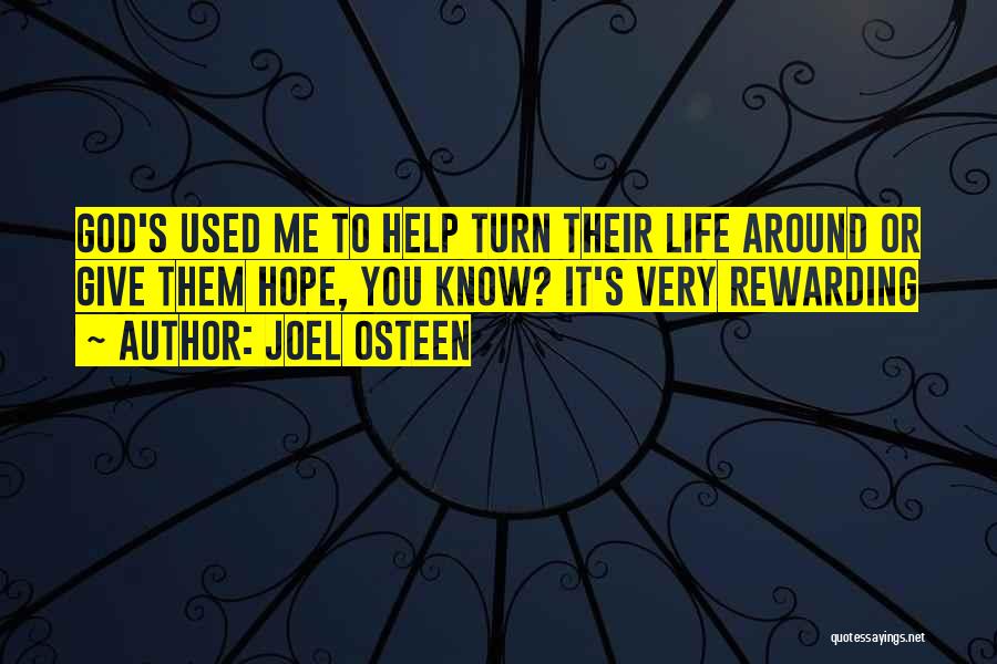 Joel Osteen Quotes: God's Used Me To Help Turn Their Life Around Or Give Them Hope, You Know? It's Very Rewarding