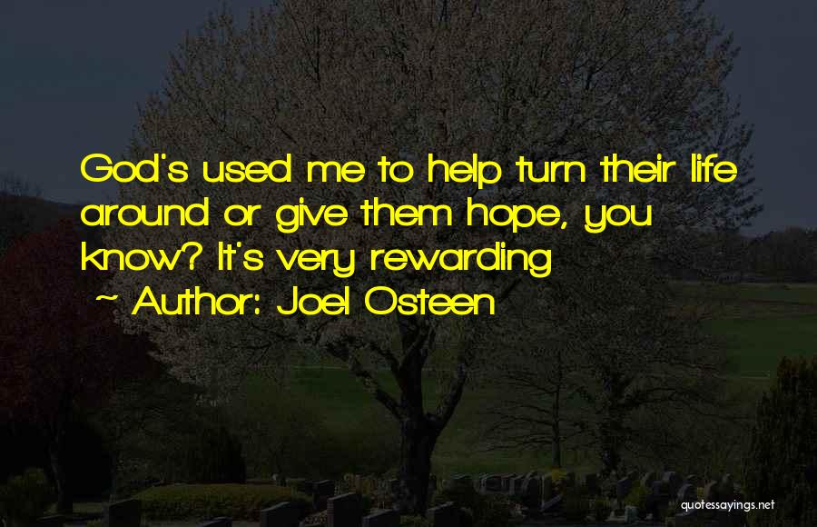 Joel Osteen Quotes: God's Used Me To Help Turn Their Life Around Or Give Them Hope, You Know? It's Very Rewarding