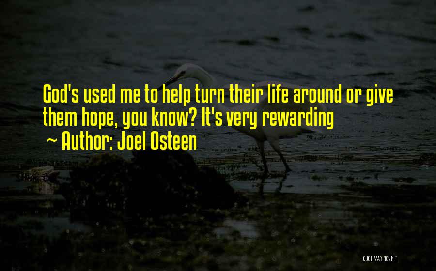 Joel Osteen Quotes: God's Used Me To Help Turn Their Life Around Or Give Them Hope, You Know? It's Very Rewarding