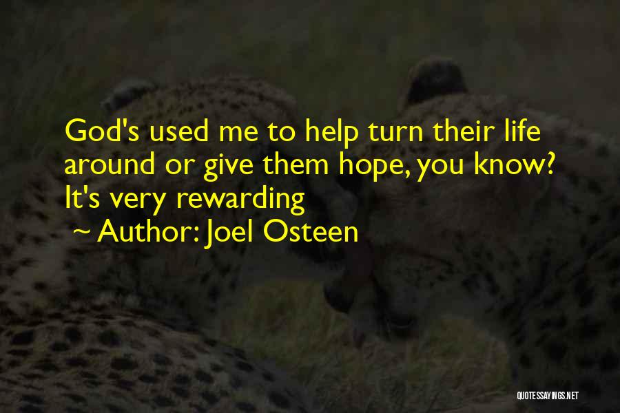 Joel Osteen Quotes: God's Used Me To Help Turn Their Life Around Or Give Them Hope, You Know? It's Very Rewarding