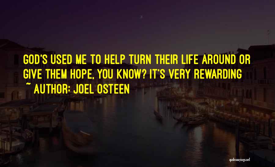 Joel Osteen Quotes: God's Used Me To Help Turn Their Life Around Or Give Them Hope, You Know? It's Very Rewarding