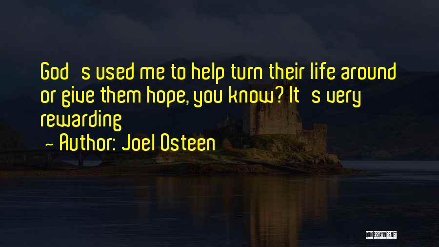Joel Osteen Quotes: God's Used Me To Help Turn Their Life Around Or Give Them Hope, You Know? It's Very Rewarding