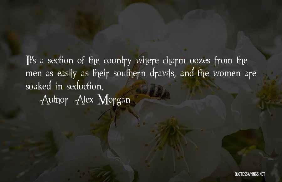 Alex Morgan Quotes: It's A Section Of The Country Where Charm Oozes From The Men As Easily As Their Southern Drawls, And The