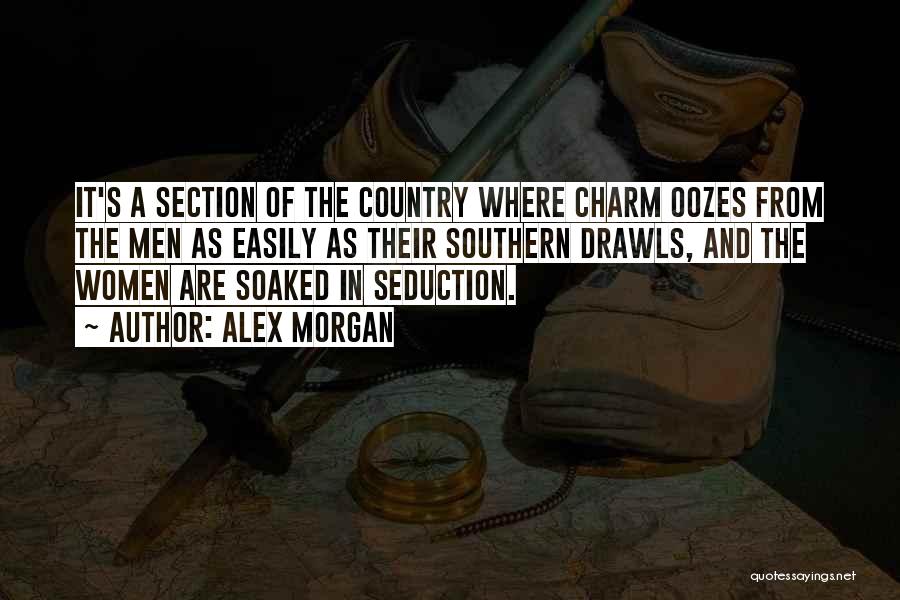 Alex Morgan Quotes: It's A Section Of The Country Where Charm Oozes From The Men As Easily As Their Southern Drawls, And The