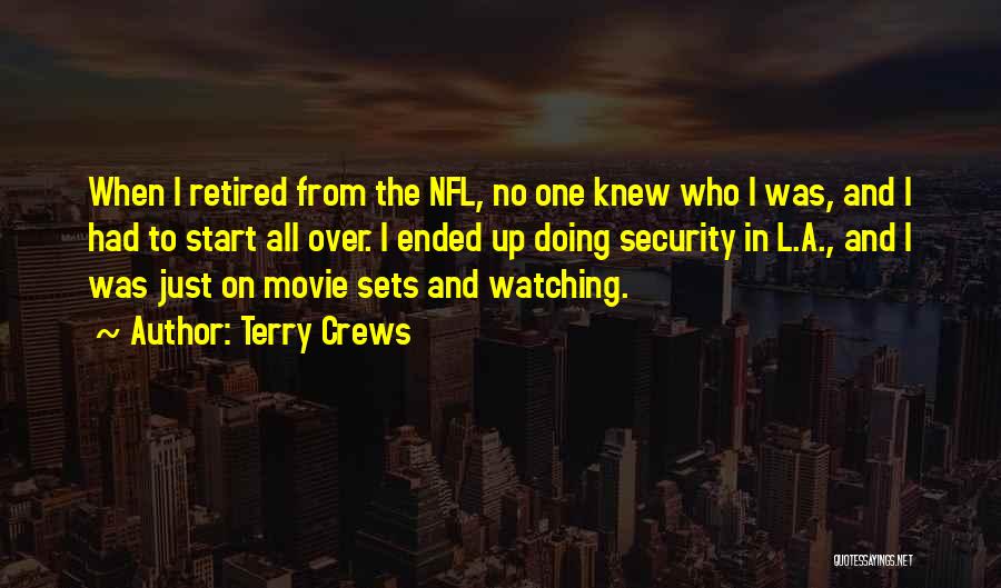 Terry Crews Quotes: When I Retired From The Nfl, No One Knew Who I Was, And I Had To Start All Over. I