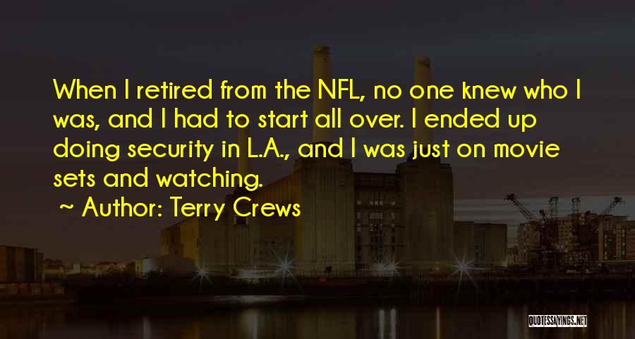 Terry Crews Quotes: When I Retired From The Nfl, No One Knew Who I Was, And I Had To Start All Over. I