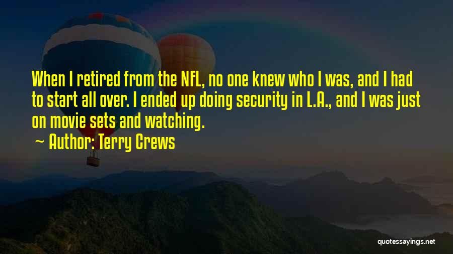 Terry Crews Quotes: When I Retired From The Nfl, No One Knew Who I Was, And I Had To Start All Over. I