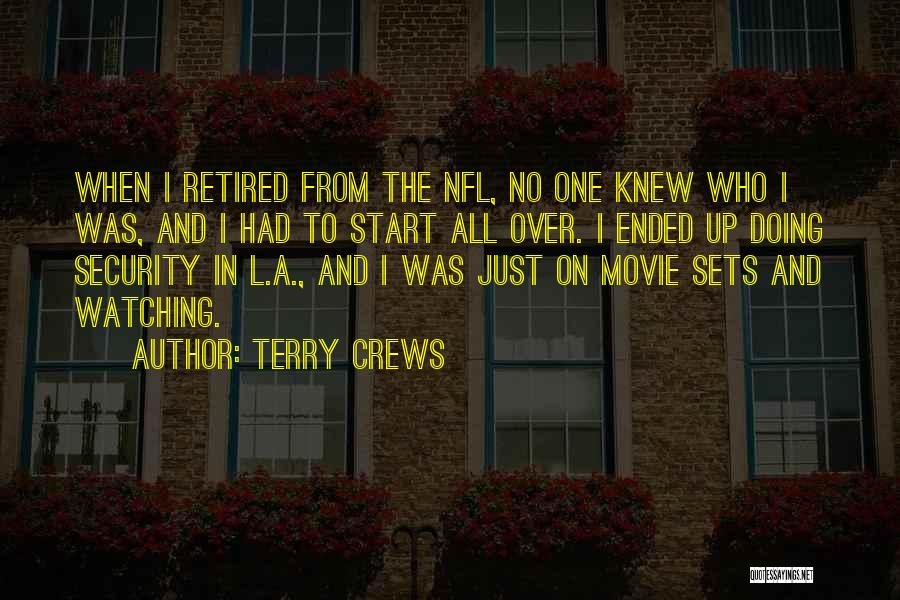 Terry Crews Quotes: When I Retired From The Nfl, No One Knew Who I Was, And I Had To Start All Over. I