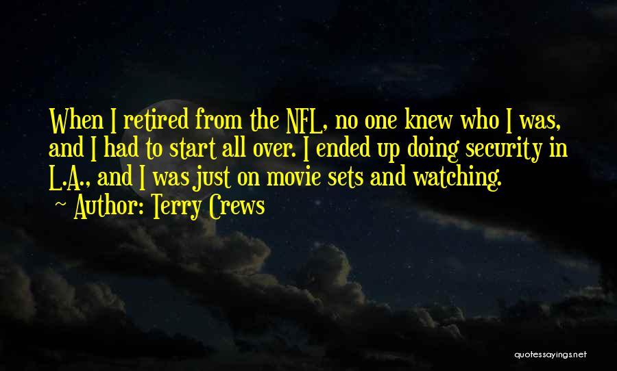 Terry Crews Quotes: When I Retired From The Nfl, No One Knew Who I Was, And I Had To Start All Over. I