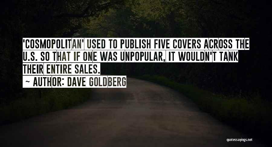 Dave Goldberg Quotes: 'cosmopolitan' Used To Publish Five Covers Across The U.s. So That If One Was Unpopular, It Wouldn't Tank Their Entire
