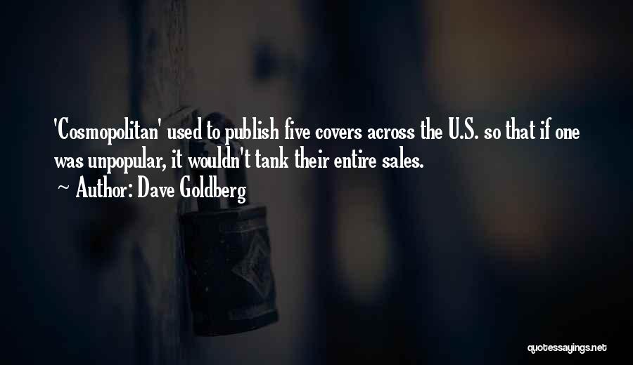 Dave Goldberg Quotes: 'cosmopolitan' Used To Publish Five Covers Across The U.s. So That If One Was Unpopular, It Wouldn't Tank Their Entire